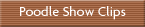 Poodle Show Clips